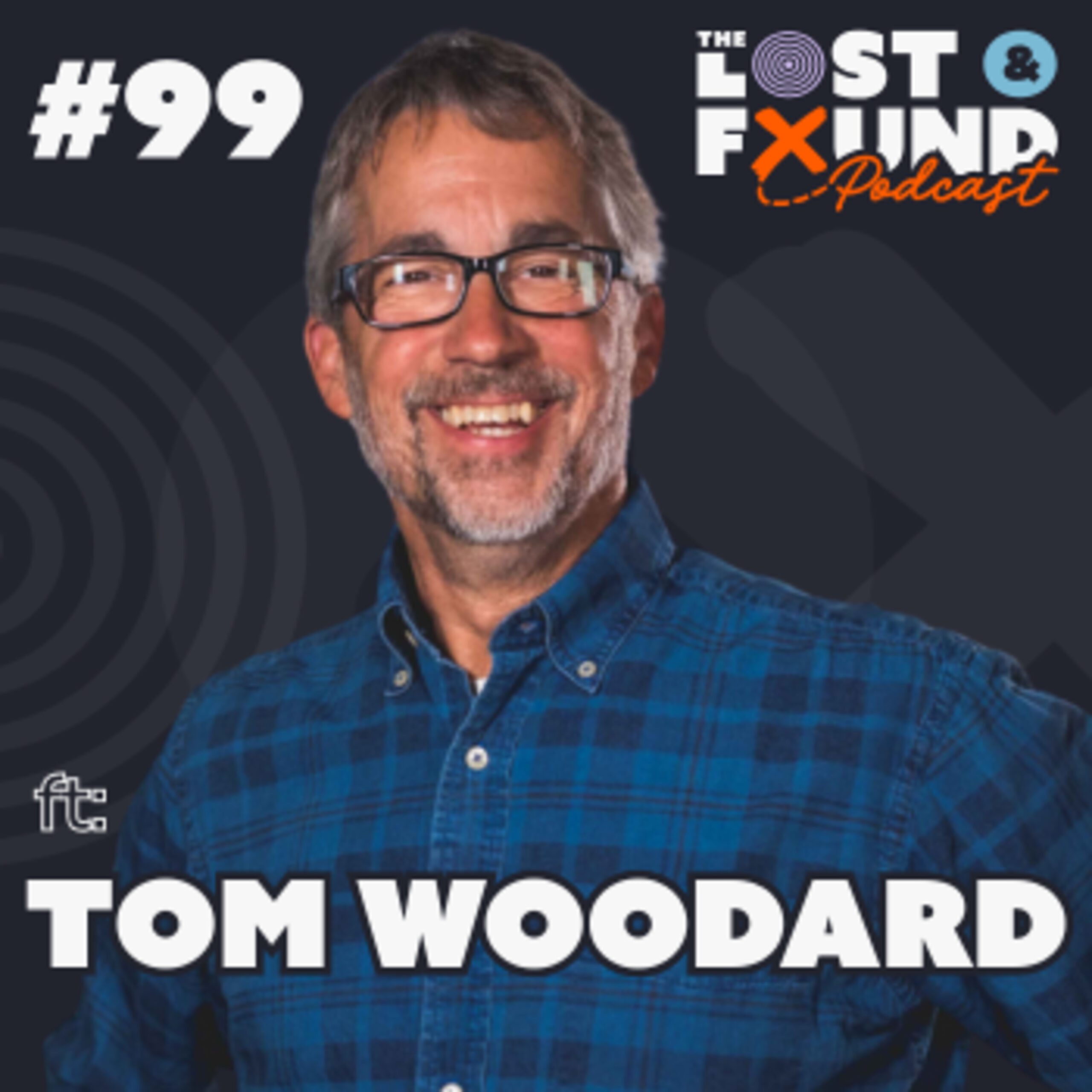 Podcast episode cover for The Lost & Found Podcast, Episode 99 featuring Tom Woodard on creativity, faith, and redemption